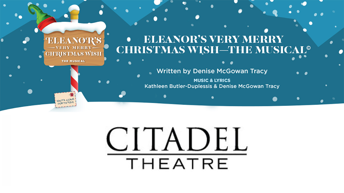 Eleanor's Very Merry Christmas Wish The Musical at Citadel Theatre